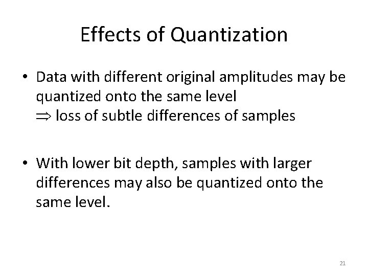 Effects of Quantization • Data with different original amplitudes may be quantized onto the