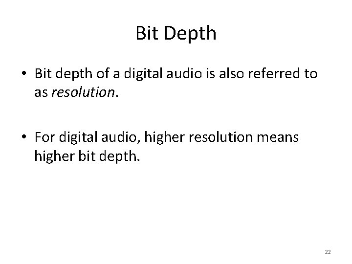 Bit Depth • Bit depth of a digital audio is also referred to as