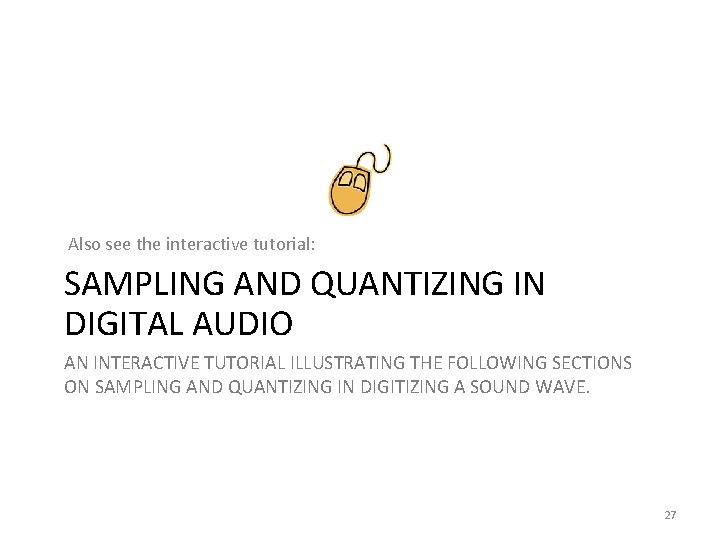 Also see the interactive tutorial: SAMPLING AND QUANTIZING IN DIGITAL AUDIO AN INTERACTIVE TUTORIAL