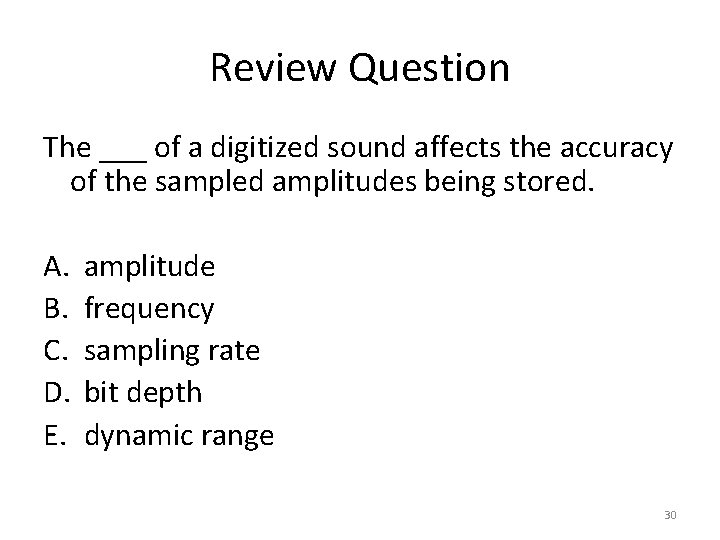 Review Question The ___ of a digitized sound affects the accuracy of the sampled