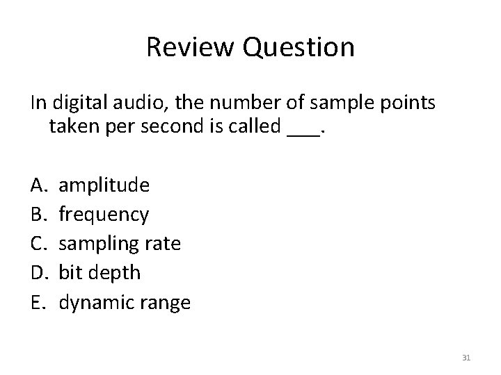 Review Question In digital audio, the number of sample points taken per second is