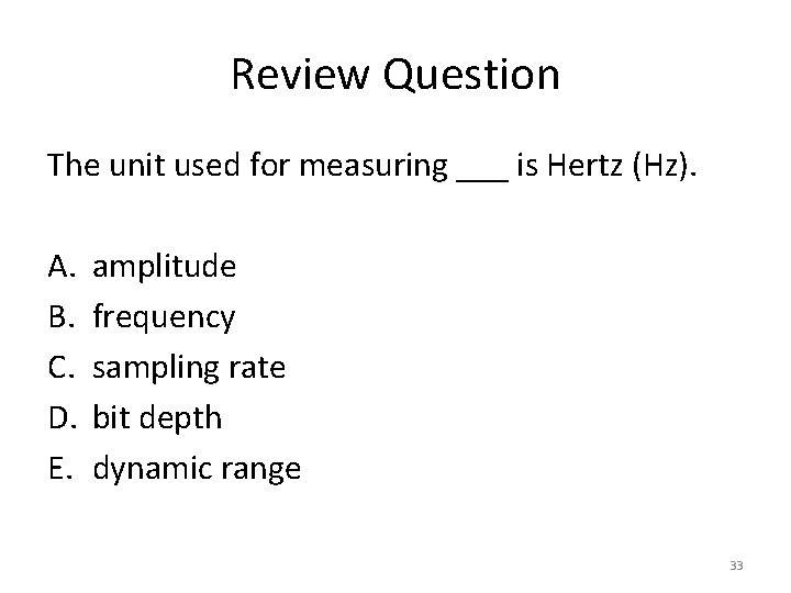 Review Question The unit used for measuring ___ is Hertz (Hz). A. B. C.