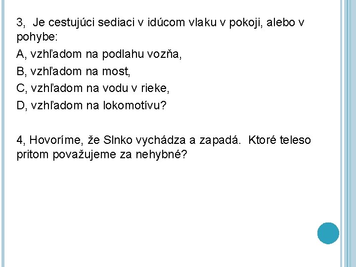 3, Je cestujúci sediaci v idúcom vlaku v pokoji, alebo v pohybe: A, vzhľadom