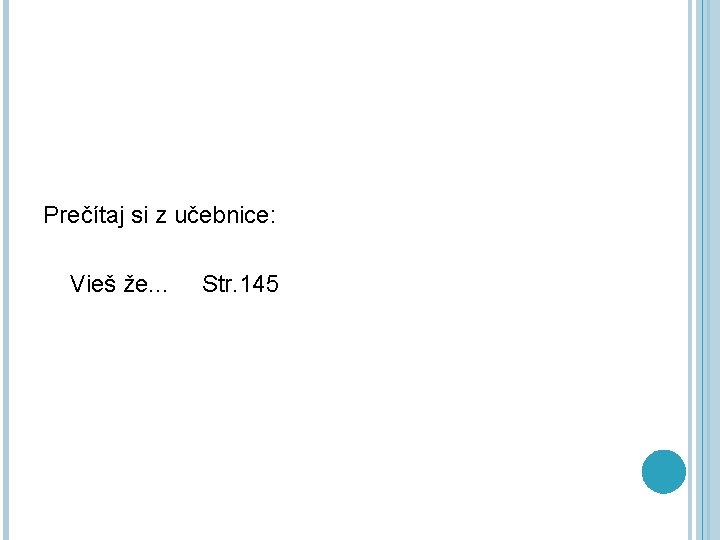 Prečítaj si z učebnice: Vieš že. . . Str. 145 