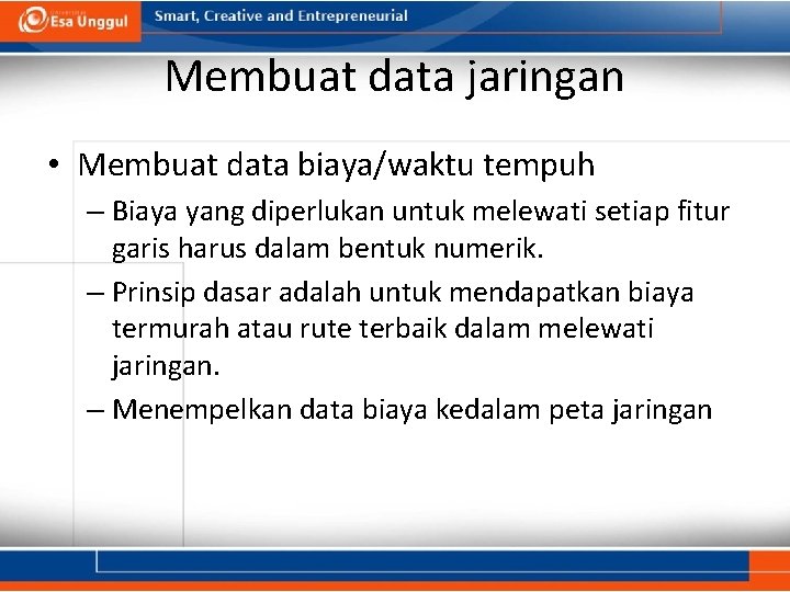 Membuat data jaringan • Membuat data biaya/waktu tempuh – Biaya yang diperlukan untuk melewati