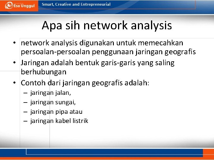 Apa sih network analysis • network analysis digunakan untuk memecahkan persoalan-persoalan penggunaan jaringan geografis