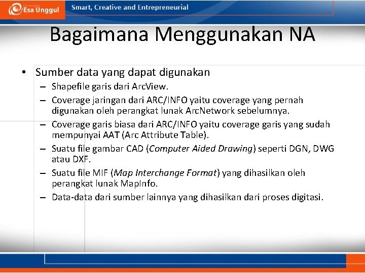 Bagaimana Menggunakan NA • Sumber data yang dapat digunakan – Shapefile garis dari Arc.