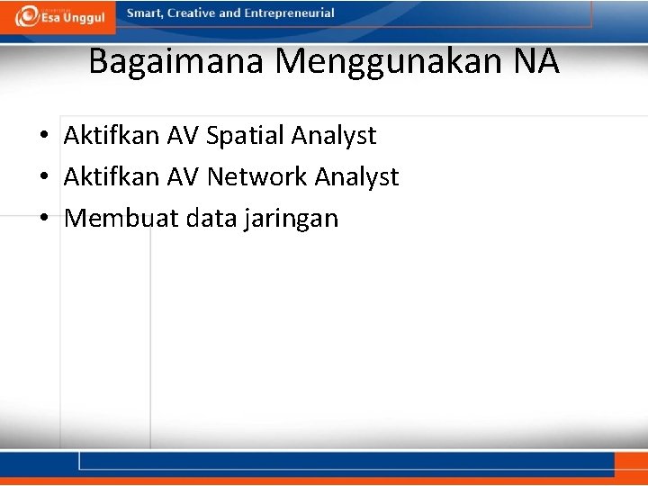 Bagaimana Menggunakan NA • Aktifkan AV Spatial Analyst • Aktifkan AV Network Analyst •