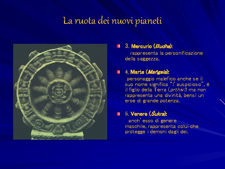 La ruota dei nuovi pianeti 3. Mercurio (Budha): rappresenta la personificazione della saggezza. 4.