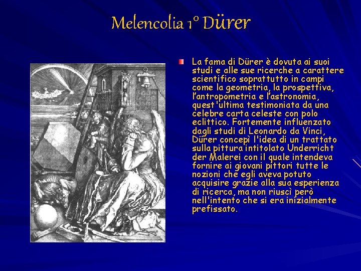 Melencolia 1° Dürer La fama di Dürer è dovuta ai suoi studi e alle