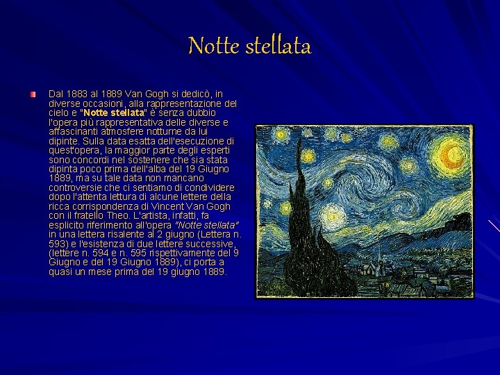 Notte stellata Dal 1883 al 1889 Van Gogh si dedicò, in diverse occasioni, alla