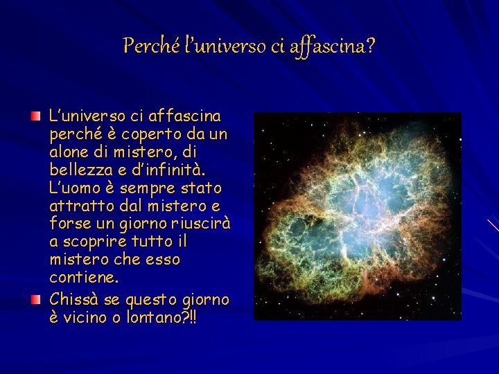 Perché l’universo ci affascina? L’universo ci affascina perché è coperto da un alone di