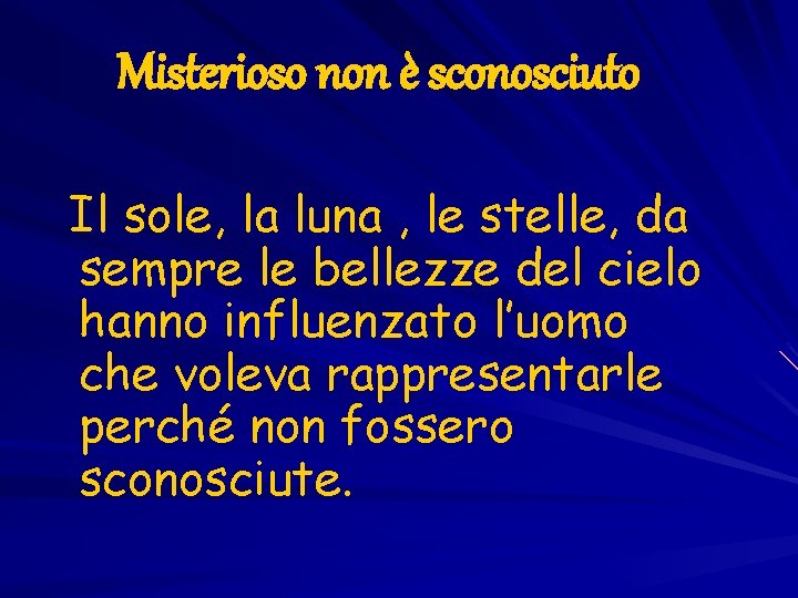 Misterioso non è sconosciuto Il sole, la luna , le stelle, da sempre le