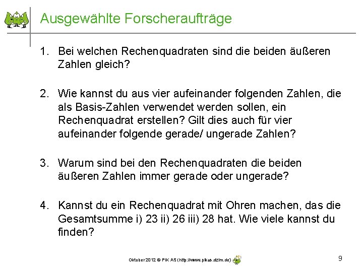 Ausgewählte Forscheraufträge 1. Bei welchen Rechenquadraten sind die beiden äußeren Zahlen gleich? 2. Wie