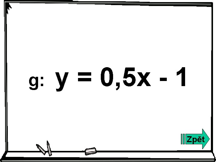 g: y = 0, 5 x - 1 Zpět 