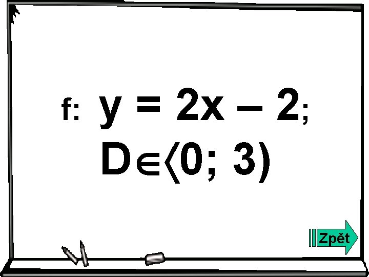 f: y = 2 x – 2; D 0; 3) Zpět 