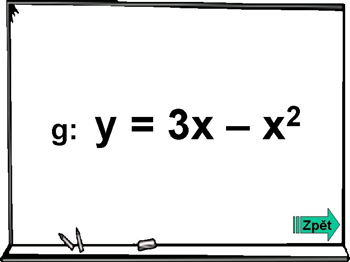 g: y = 3 x – 2 x Zpět 