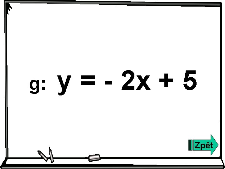 g: y = - 2 x + 5 Zpět 