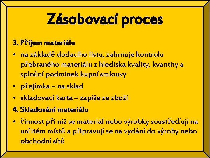 Zásobovací proces 3. Příjem materiálu • na základě dodacího listu, zahrnuje kontrolu přebraného materiálu