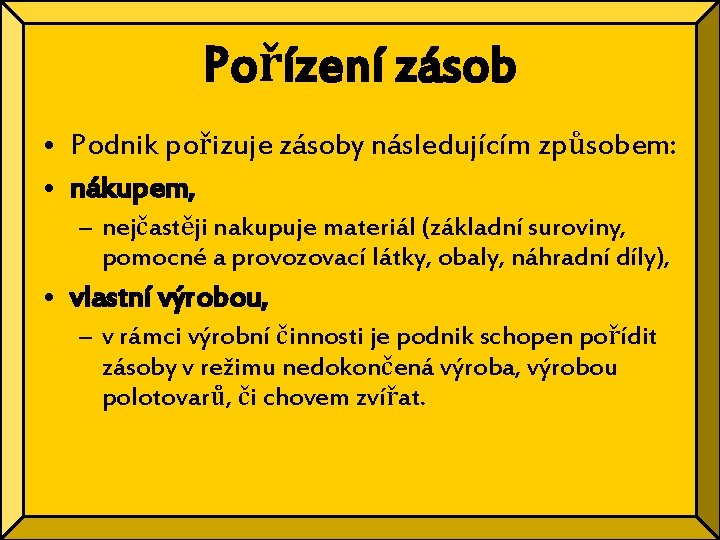 Pořízení zásob • Podnik pořizuje zásoby následujícím způsobem: • nákupem, – nejčastěji nakupuje materiál