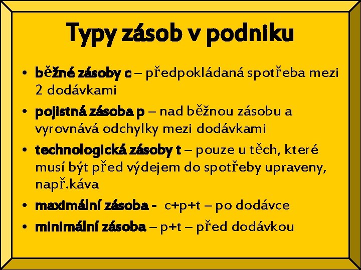 Typy zásob v podniku • běžné zásoby c – předpokládaná spotřeba mezi 2 dodávkami