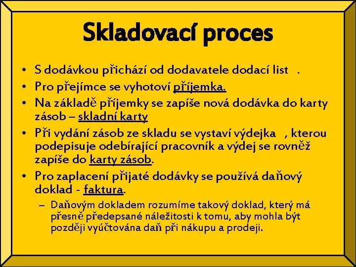 Skladovací proces • S dodávkou přichází od dodavatele dodací list. • Pro přejímce se