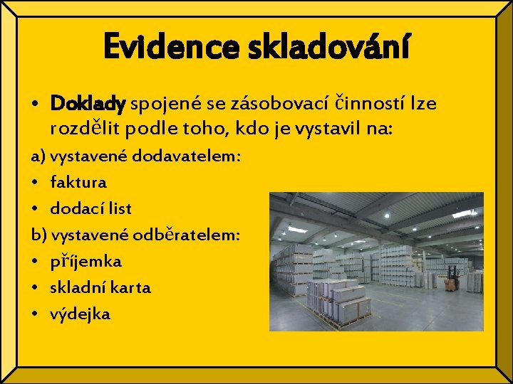 Evidence skladování • Doklady spojené se zásobovací činností lze rozdělit podle toho, kdo je