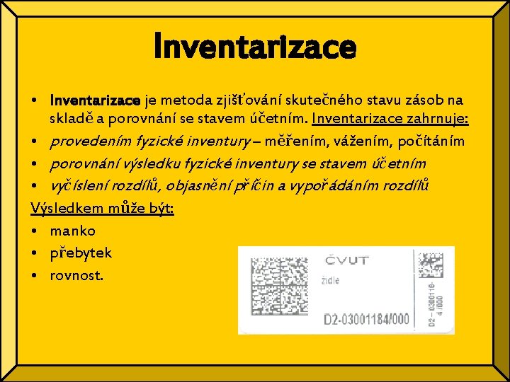 Inventarizace • Inventarizace je metoda zjišťování skutečného stavu zásob na skladě a porovnání se