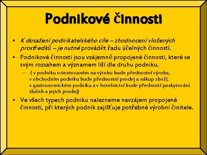 Podnikové činnosti • K dosažení podnikatelského cíle – zhodnocení vložených prostředků – je nutné