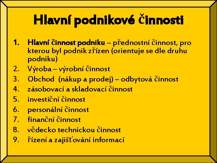 Hlavní podnikové činnosti 1. Hlavní činnost podniku – přednostní činnost, pro kterou byl podnik