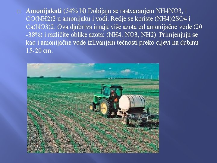 � Amonijakati (54% N) Dobijaju se rastvaranjem NH 4 NO 3, i CO(NH 2)2