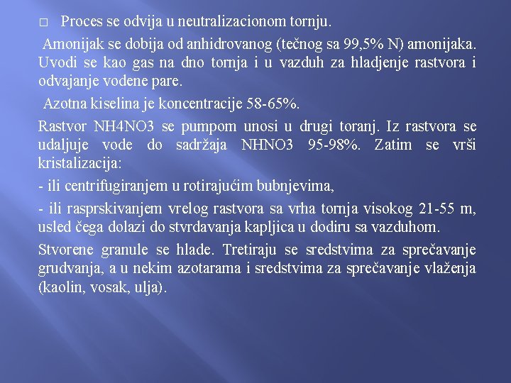 Proces se odvija u neutralizacionom tornju. Amonijak se dobija od anhidrovanog (tečnog sa 99,