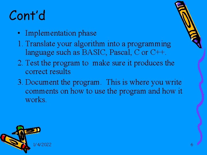 Cont’d • Implementation phase 1. Translate your algorithm into a programming language such as