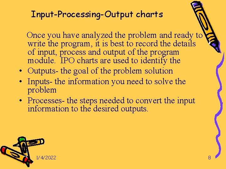 Input-Processing-Output charts Once you have analyzed the problem and ready to write the program,
