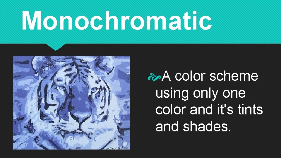 Monochromatic A color scheme using only one color and it's tints and shades. 