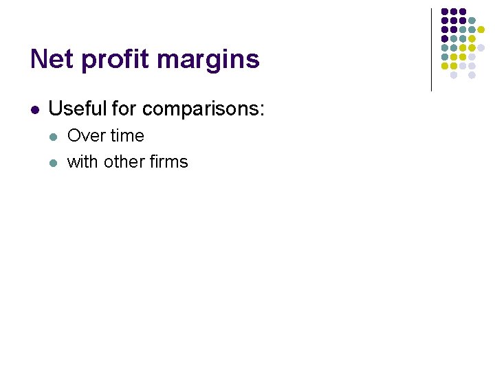 Net profit margins l Useful for comparisons: l l Over time with other firms