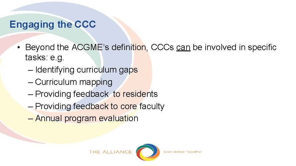 Engaging the CCC • Beyond the ACGME’s definition, CCCs can be involved in specific
