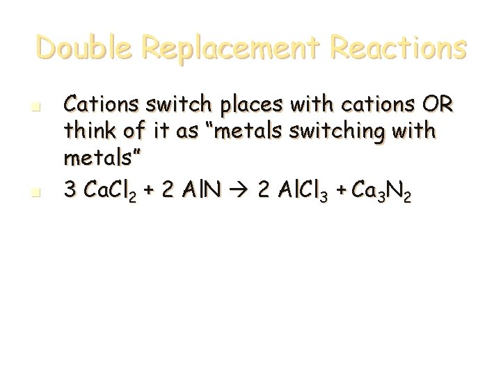 Double Replacement Reactions n n Cations switch places with cations OR think of it