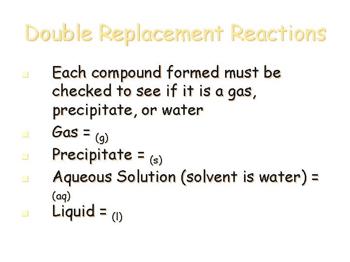 Double Replacement Reactions n n Each compound formed must be checked to see if