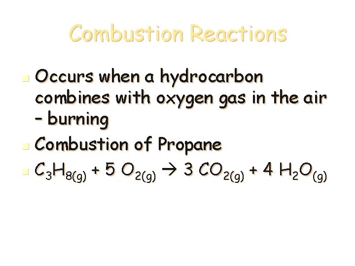 Combustion Reactions Occurs when a hydrocarbon combines with oxygen gas in the air –