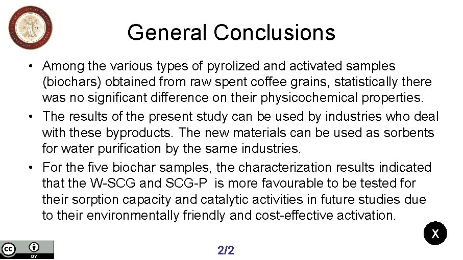 General Conclusions • Among the various types of pyrolized and activated samples (biochars) obtained