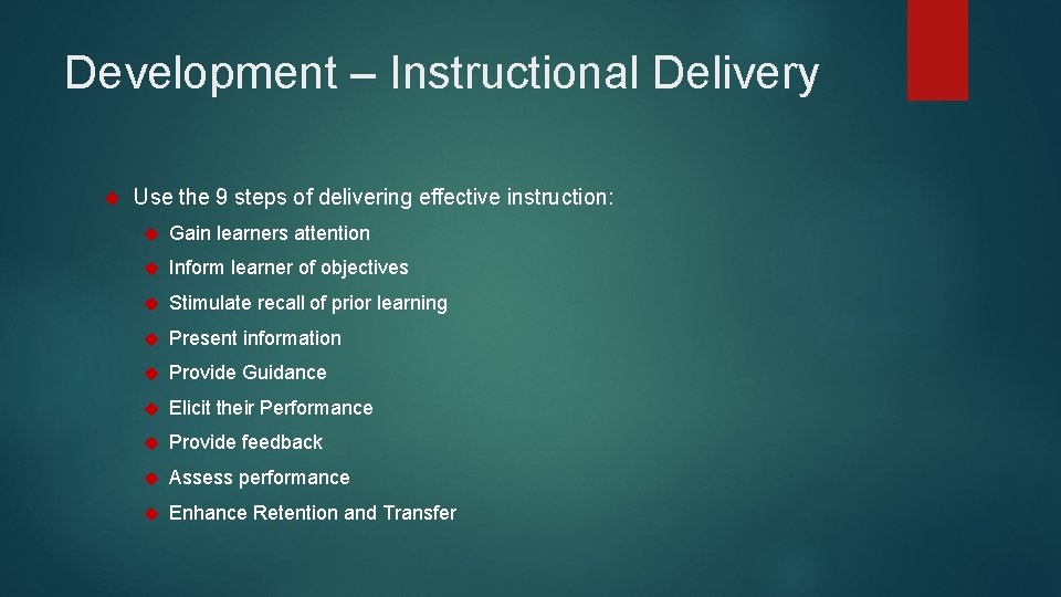 Development – Instructional Delivery Use the 9 steps of delivering effective instruction: Gain learners