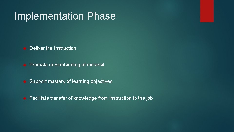 Implementation Phase Deliver the instruction Promote understanding of material Support mastery of learning objectives