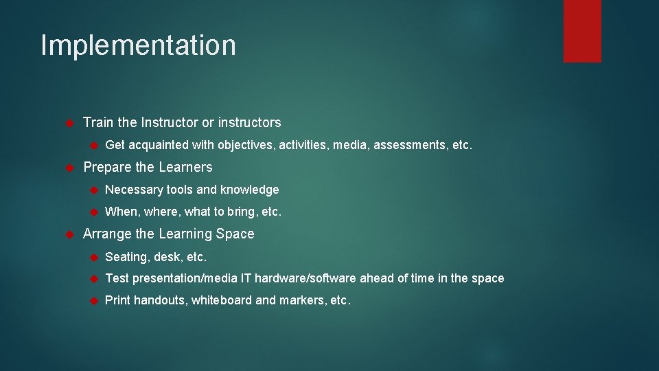 Implementation Train the Instructor or instructors Get acquainted with objectives, activities, media, assessments, etc.