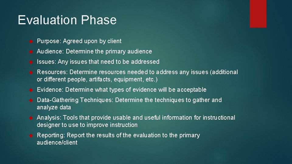 Evaluation Phase Purpose: Agreed upon by client Audience: Determine the primary audience Issues: Any