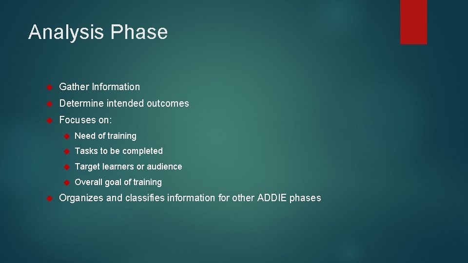 Analysis Phase Gather Information Determine intended outcomes Focuses on: Need of training Tasks to