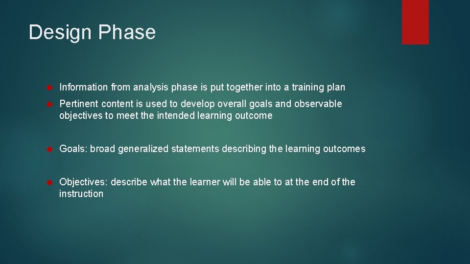 Design Phase Information from analysis phase is put together into a training plan Pertinent