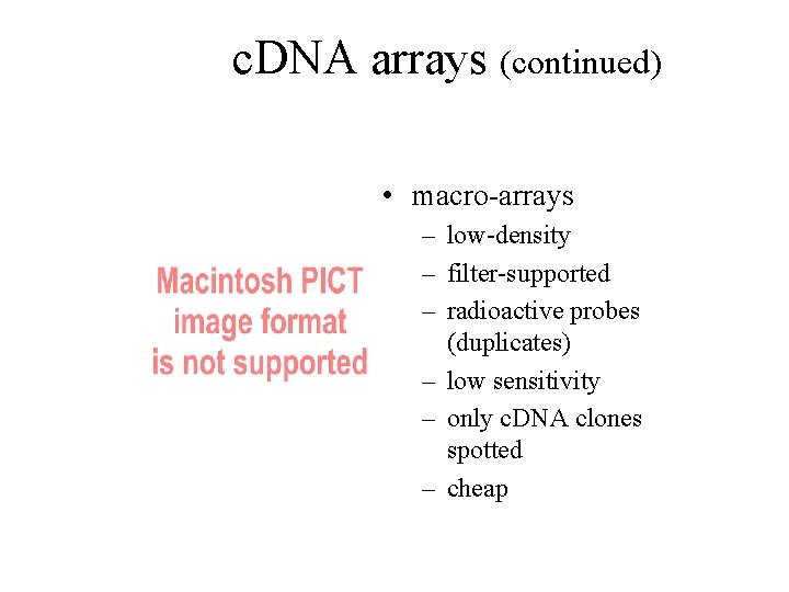 c. DNA arrays (continued) • macro-arrays – low-density – filter-supported – radioactive probes (duplicates)