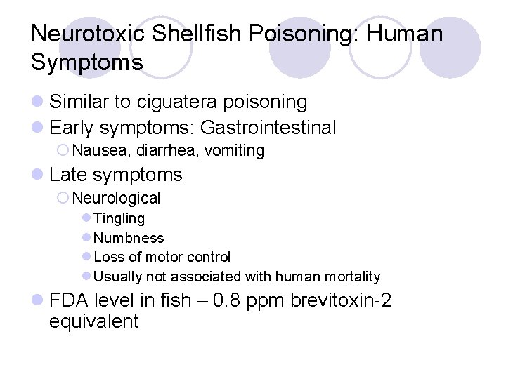 Neurotoxic Shellfish Poisoning: Human Symptoms l Similar to ciguatera poisoning l Early symptoms: Gastrointestinal