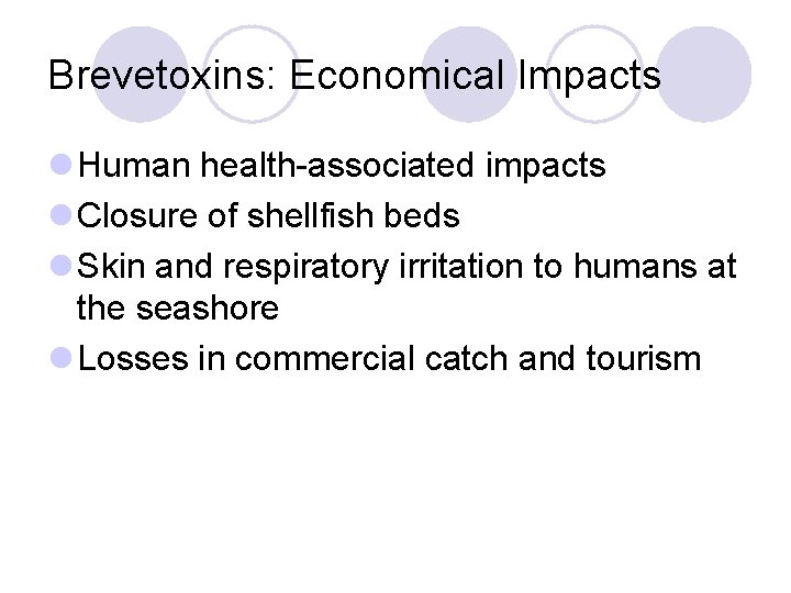 Brevetoxins: Economical Impacts l Human health-associated impacts l Closure of shellfish beds l Skin